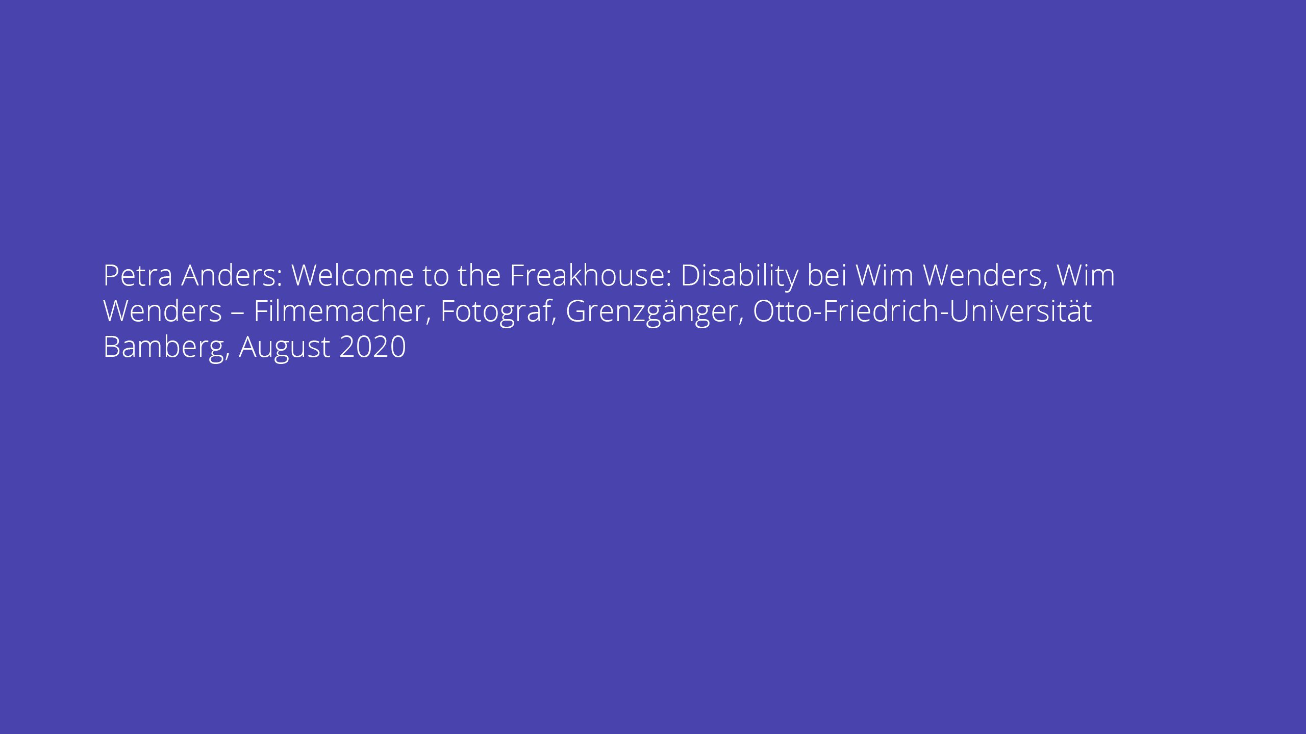 Petra Anders: Welcome to the Freakhouse: Disability bei Wim Wenders, Wim Wenders – Filmemacher, Fotograf, Grenzgänger, Otto-Friedrich-Universität Bamberg, August 2020