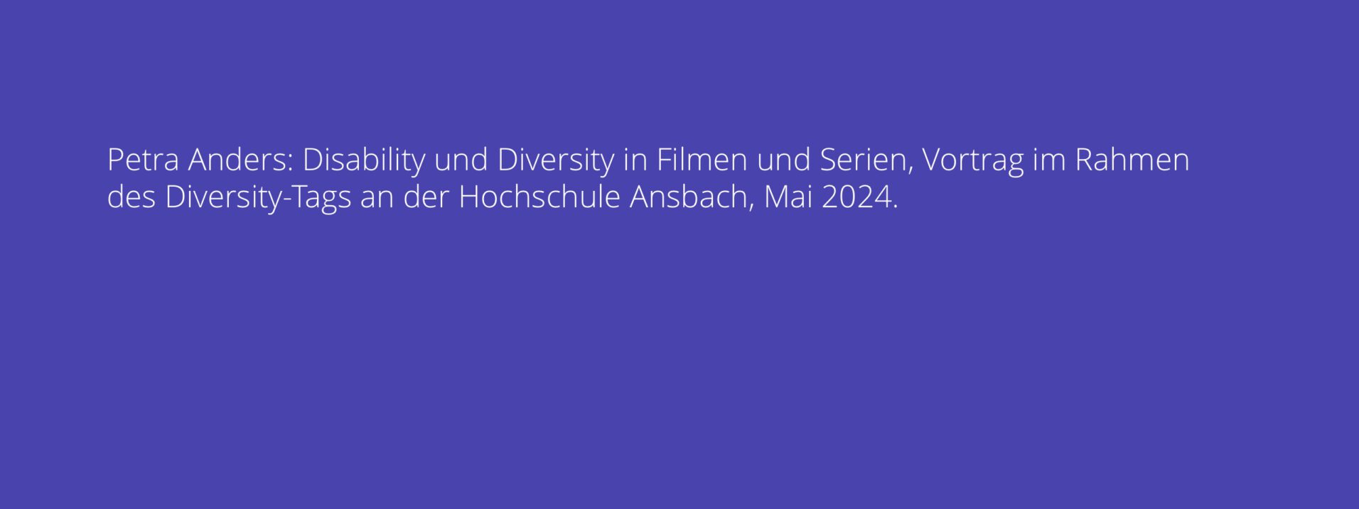Petra Anders: Disability und Diversity in Filmen und Serien, Vortrag im Rahmen des Diversity-Tags an der Hochschule Ansbach, Mai 2024