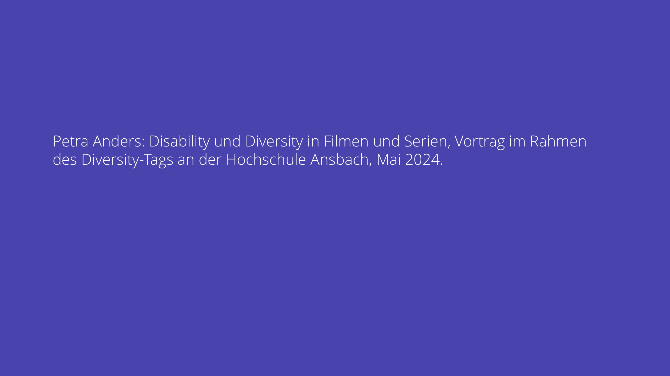 Petra Anders: Disability und Diversity in Filmen und Serien, Vortrag im Rahmen des Diversity-Tags an der Hochschule Ansbach, Mai 2024